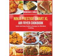 Ninja Prestige Smart XL Air Fryer Cookbook: Quick and Easy Guide to Recipes for Effortless Cooking
