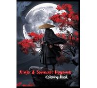 Ninja & Samurai Legends: The Untold Stories of Japan’s Fiercest Warriors