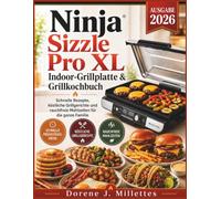 Ninja Sizzle Pro XL Indoor-Grillplatte & Grillkochbuch: Schnelle Rezepte, köstliche Grillgerichte und rauchfreie Mahlzeiten für die ganze Familie