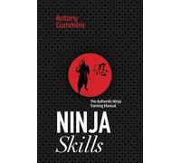 Ninja Skills: The Authentic Ninja Training Manual (for fans of Shogun)