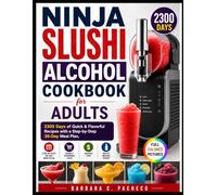 Ninja Slushi Alcohol Cookbook for Adults: 2300 Days of Quick & Flavorful Recipes with a Step-by-Step 28-Day Meal Plan, Weekly Shopping Lists, Budget ... Mixing Guide (Ninja Slushi Kitchen Series)