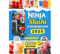 Ninja Slushi Cookbook 2025: Simple and Easy Frozen Drink Recipes Including Full Color Images (Kitchen Appliance cookbooks)