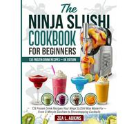 Ninja SLUSHi Cookbook for Beginners: 135 Frozen Drink Recipes Your Ninja SLUSHi Was Made For | From 5-Minute Slushies to Showstopping Cocktails | UK Edition