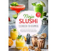 Ninja SLUSHi Cookbook for Beginners: Beat the Heat with Homemade Frozen Treats - 160 Easy Recipes for Slushies, Frappé, Milkshakes, Cocktails & More | Inc. Tips & Nutritional info.