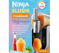 Ninja Slushi Cookbook for Beginners: Delicious Slushie Frozen Treats for Every Occasion with Tips & Tricks to Making Colourful & Vibrant Frappés, Smoothies, Milkshakes, and Frozen Chocolate Drinks