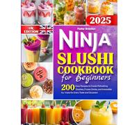 Ninja Slushi Cookbook for Beginners UK: 200 Easy Recipes to Create Refreshing Slushies, Frozen Drinks, and Irresistible Icy Treats for Every Taste and Occasion
