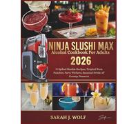 Ninja SLUSHi Max Alcohol Cookbook For Adults: 75 Spiked Slushie Recipes, Tropical Rum Punches, Party Pitchers, Seasonal Drinks & Creamy Desserts