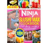 Ninja Slushi Max Cookbook for Beginners: Quick & Fun Ninja SLUSHi MAX Recipes to Enjoy Smooth Slushies, Creamy Milkshakes, Coffee Frappés & Frozen Cocktails | Bursting with Flavor in Every Sip!