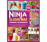 Ninja Slushi Max Cookbook for Beginners: Step-by-Step Frozen Drink Recipes, Batch Party Ideas, and Creative Slushi Hacks for Family and Friends.