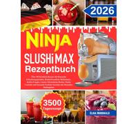 Ninja SLUSHi MAX Rezeptbuch: Über 300 Köstliche Rezepte für Klassische Erfrischungsgetränke, Kinderfreundliche Milchshakes, Kaffee-Frappés, Leichte ... Festliche Getränke mit Deutschen Maßangaben