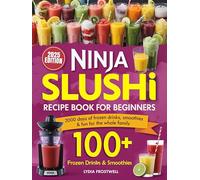 Ninja Slushi Recipe Book for Beginners: 2000 Days of Frozen Drinks, Smoothies & Fun for the Whole Family