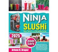 Ninja Slushi Recipes Cook Book: 2001 Days Recipes Refreshing, Fun, And Flavorful Slushies Made Easy A Collection of Simple Recipes for Perfectly ... Drinks, Including Fruit, Candy, and Unique