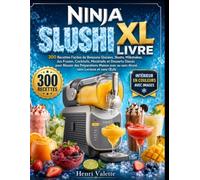 ninja SLUSHI XL LIVRE: 300 Recettes Faciles de Boissons Glacées, Slushs, Milkshakes, Jus Frozen, Cocktails, Mocktails et Desserts Glacés pour Réussir ... ou sans Alcool, sans Lactose et sans Œufs