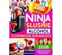 Ninja Slushie Alcohol Cookbook for Adults: Smooth & Refreshing Ninja Slushi Recipes for Frozen Cocktails, Margaritas, Wine Slushies, and Tropical Party Drinks