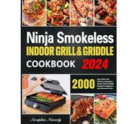 Ninja Smokeless Indoor Grill & Griddle Cookbook: 2000 Days of Smoke-Free, Fast & Tasty Grilling Recipes to Be a Grilling & Smoking Food Expert for All Picnic Enthusiasts