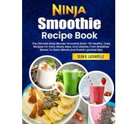 Ninja Smoothie Recipe Book: The Ultimate Ninja Blender Smoothie Book-151 Healthy, Tasty Recipes For Every Mood, Meal, And Lifestyle, From Breakfast Boosts To Detox Blends And Protein-packed Sips