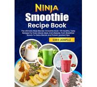 Ninja Smoothie Recipe Book: The Ultimate Ninja Blender Smoothie Book-151 Healthy, Tasty Recipes For Every Mood, Meal, And Lifestyle, From Breakfast Boosts To Detox Blends And Protein-packed Sips