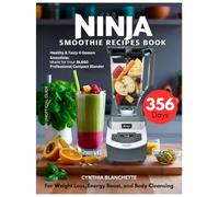 Ninja Smoothie Recipes Book: 365 Days Healthy & Tasty 4-Season Smoothies Made for Your BL660 Professional Compact Blender - For Weight Loss, Energy Boost, and Body Cleansing (Unofficial Guide)