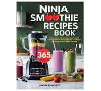 Ninja Smoothie Recipes Book: 365 Days Healthy & Tasty 4-Season Smoothies Made for Your NJ601AMZ Professional Blender - For Weight Loss, Energy Boost, and Body Cleansing (Unofficial Guide)
