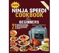 NINJA SPEEDI COOKBOOK FOR BEGINNERS: An essential, nutritious, 2000 easy, tasty recipes with 21- days meal plan for anyone with ninja speedi rapid ... fryer (The Ninja Cookbook Collection Series)