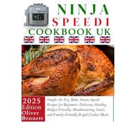 Ninja Speedi Cookbook Uk: Simple Air Fry, Bake, Steam, Speedi Recipes for Beginners: Delicious, Healthy, Budget-Friendly, Mouthwatering, Sauté, and Family-Friendly Rapid Cooker Meals