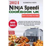 Ninja Speedi Cookbook UK with Pictures 2024: 1800 Days of Fast and Tasty Recipes for Beginners and Advanced Chefs, Mastering Air Fry, Bake, Roast, and Grill and more - Including pictures