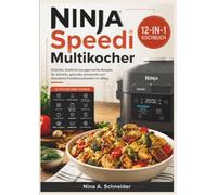 Ninja Speedi Multikocher 12-IN-1 Kochbuch: Einfache, köstliche hausgemachte Rezepte für schnelle, gesunde, preiswerte und stressfreie Familienmahlzeiten im Alltag.