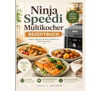Ninja Speedi Multikocher Rezeptbuch: Leckere, Mühelose Gerichte, Nahrhaft und Einfach Zubereitet.