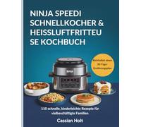 NINJA SPEEDI SCHNELLKOCHER & HEISSLUFTFRITTEUSE KOCHBUCH: 110 schnelle, kinderleichte Rezepte für vielbeschäftigte Familien