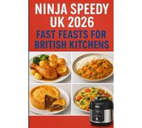 Ninja Speedy UK 2026: Fast Feasts for British Kitchens: From Busy Weeknights to Lazy Sundays - Ninja Speedy Recipes Made for Britain