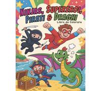 Ninja, Supereroi, Pirati & Draghi: Libro da Colorare Figo per Ragazzi