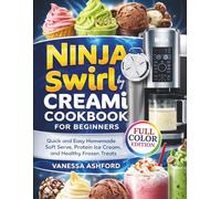 Ninja Swirl by CREAMi Cookbook for Beginners: Quick and Easy Homemade Soft Serve, Protein Ice Cream, and Healthy Frozen Treats (Frozen Drink Recipes)