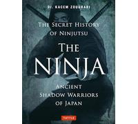 Ninja, the Secret History of Ninjutsu: Ancient Shadow Warriors of Japan