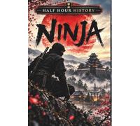 Ninja: The Secret Warriors of Japan (Half Hour History)