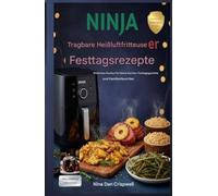 Ninja tragbare Heißluftfritteuse - Festtagsrezepte: Einfache Rezepte für kleine Küchen - Festtagsgerichte und Familien Lieblinge