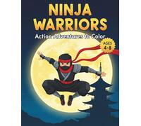 Ninja Warriors Coloring Book for Kids Ages 4-8: Action Adventures to Color: Cool Martial Arts, Stealthy Shinobi, and Japanese Fighter Coloring Pages ... (Little Ninja Adventures Coloring Series)