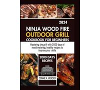NINJA WOOD FIRE OUTDOOR GRILL COOKBOOK FOR BEGINNERS: MASTERING THE GRILL WITH 2000 DAYS OF MOUTHWATERING HEALTHY RECIPES TO IMPROVE YOUR SKILL