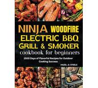 Ninja woodfire electric bbq grill & smoker cookbook for beginners: 1500 Days of Flavorful Recipes for Outdoor Cooking Success