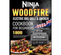 Ninja Woodfire Electric BBQ Grill & Smoker Cookbook for Beginners: 1800 Days of Easy and Savory Ninja Grill & Smoker Recipes to Elevate Your Grilling Skills and Discover the Joy of Outdoor Cooking