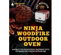 Ninja Woodfire Outdoor Oven: 200 Recettes d'Exception : Maîtrisez Tous les Modes de Cuisson en Plein Air