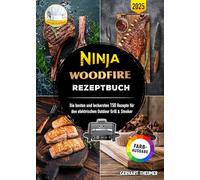 Ninja Woodfire Rezeptbuch: Die besten und leckersten 150 Rezepte für den elektrischen Outdoor Grill & Smoker | Inklusive Tipps und Tricks sowie Farbfotos