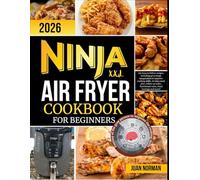 Ninja XXL Airfryer cookbook for beginners 2026: 100 easy to follow recipes including grey image imagination to improve cooking skills, 60 days meal ... Nutritional values, food heritage and more!