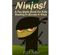 Ninjas! A Fun Guide Book For Kids Wanting To Become a Ninja