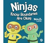 Ninjas Know Boundaries Are Okay: A Social-Emotional Story About Consent, Personal Space, and Speaking Up: 128 (Ninja Life Hacks)