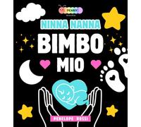 Ninna Nanna Bimbo Mio, libro ad alto contrasto per neonati: libro in bianco e nero per neonati, ninna nanna in rima, sviluppo sensoriale neonato