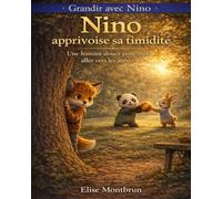 Nino apprivoise la timidité: Une histoire rassurante pour aider les enfants timides à prendre confiance et se faire des amis (Grandir avec Nino)