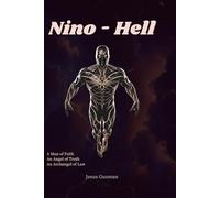 Nino - Hell: An Archangel of Law. An Angel of Truth. A Man of Faith. To unmake Hell, they must become one.