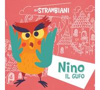 Nino il gufo - Gli Strambiani: Una storia divertente per imparare la comunicazione - Libro illustrato per bambini 4-6 anni su emozioni, ascolto e soft skills
