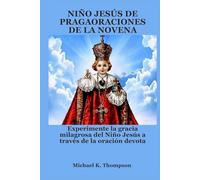 NIÑO JESÚS DE PRAGAORACIONES DE LA NOVENA: Experimente la gracia milagrosa del Niño Jesús a través de la oración devota