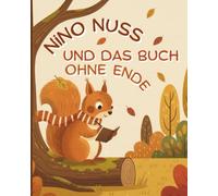 Nino Nuss und das Buch ohne Ende: Ein kreatives Schreibbuch für Kinder - Geschichten erfinden, Fantasie entfalten & spielerisch Schreiben lernen